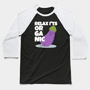 Relax It's Organic Eggplant Pun Baseball T-Shirt